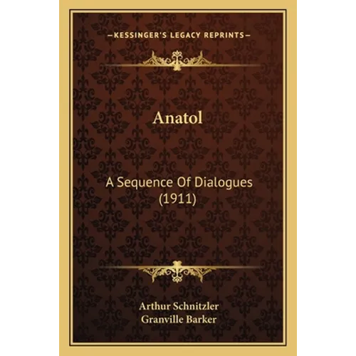 Anatol: A Sequence Of Dialogues (1911) - Paperback