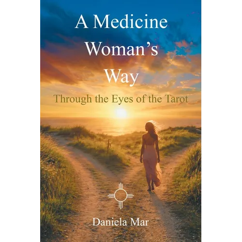 A Medicine Woman's Way: Through the Eyes of the Tarot - Paperback