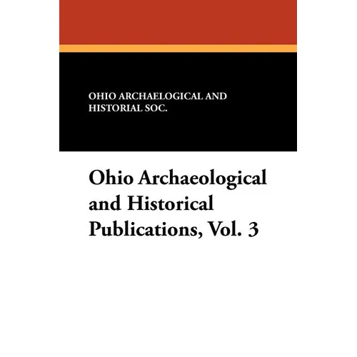 Ohio Archaeological and Historical Publications, Vol. 3 - Paperback