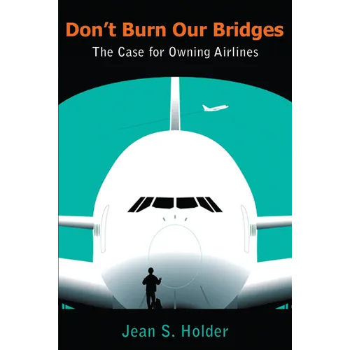 Don't Burn Our Bridges: The Case for Owning Airlines - Paperback