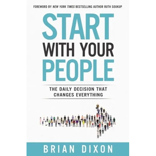 The Start with Your People: The Daily Decision that Changes Everything (Itpe) - Paperback