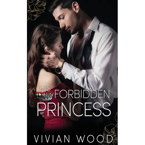 His Forbidden Princess: A Royal Best Friend's Little Sister Billionaire Romance - Paperback