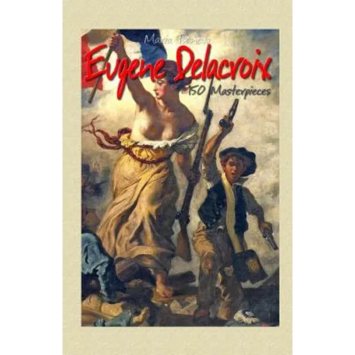Eugene Delacroix: 150 Masterpieces - Paperback