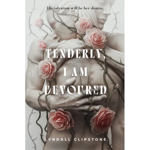 Tenderly, I Am Devoured - Hardcover