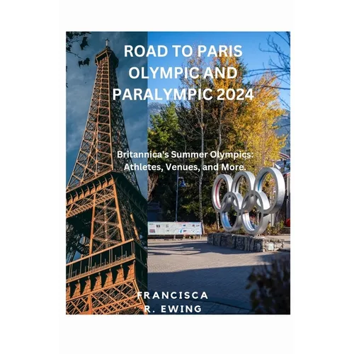 Road to Paris Olympic and Paralympic 2024: Britannica's Summer Olympics: Athletes, Venues, and More. - Paperback
