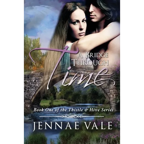 A Bridge Through Time: Book 1 of The Thistle & Hive Series - Paperback