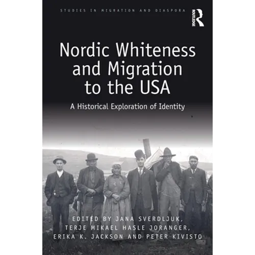 Nordic Whiteness and Migration to the USA: A Historical Exploration of Identity - Paperback