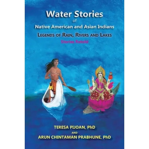 Water Stories of Native American and Asian Indians: Legends of Rain, Rivers and Lakes: Stories Retold - Paperback