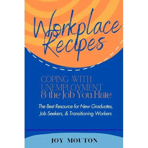 Workplace Recipes: Coping with Unemployment and the Job You Hate - Paperback