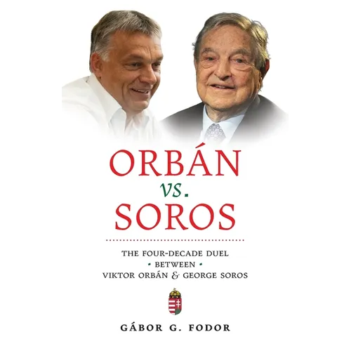 Orbán vs. Soros: The Four-Decade Duel Between Viktor Orbán & George Soros - Paperback