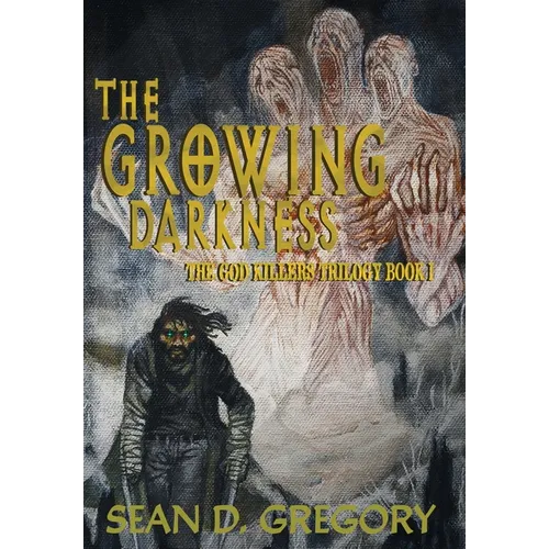 The Growing Darkness: The God Killers Book I - Hardcover