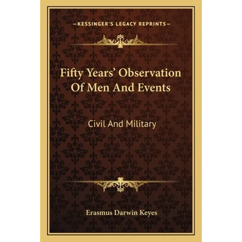 Fifty Years' Observation Of Men And Events: Civil And Military - Paperback