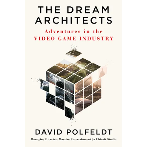 The Dream Architects: Adventures in the Video Game Industry - Hardcover