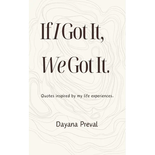 If I Got It, We Got It: Quotes inspired by my life experiences. - Paperback