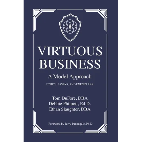 Virtuous Business: A Model Approach: Ethics, Essays, and Exemplars - Paperback