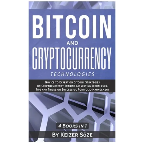 Bitcoin and Cryptocurrency Technologies: 4 Books in 1