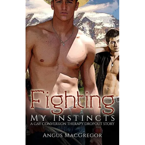 Fighting My Instincts: A Gay Conversion Therapy Dropout Story - Paperback