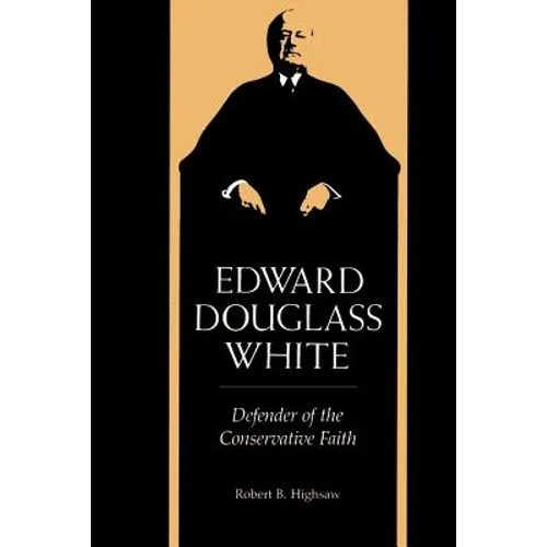 Edward Douglass White: Defender of the Conservative Faith - Paperback