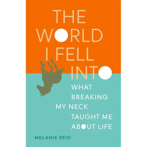 The World I Fell Into: What Breaking My Neck Taught Me about Life - Paperback