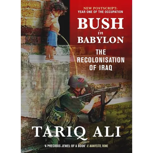 Bush in Babylon: The Recolonisation of Iraq - Paperback