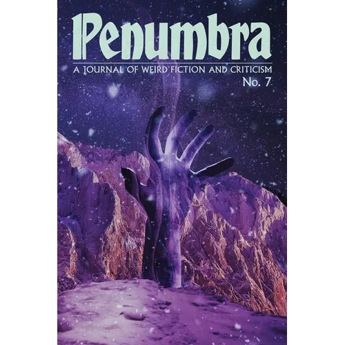 Penumbra No. 7 (Spring 2026): A Journal of Weird Fiction and Criticism - Paperback