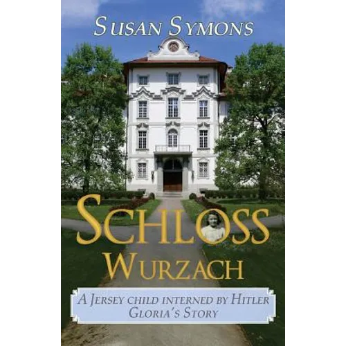 Schloss Wurzach: A Jersey Child Interned by Hitler - Gloria's Story - Paperback