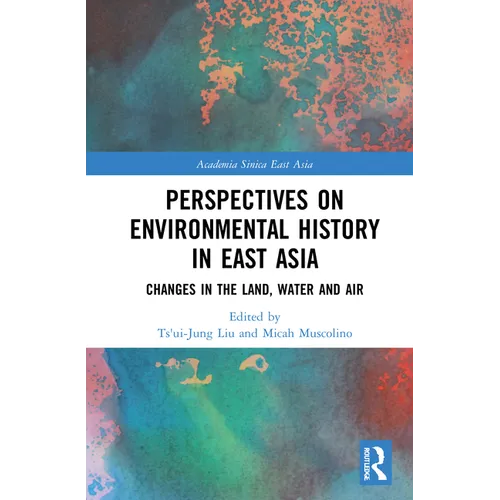 Perspectives on Environmental History in East Asia: Changes in the Land, Water and Air - Paperback
