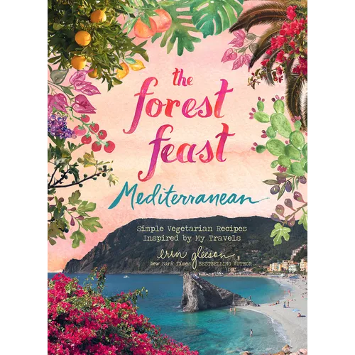 The Forest Feast Mediterranean: Simple Vegetarian Recipes Inspired by My Travels
