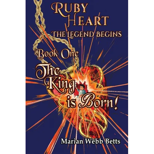 Ruby Heart The Legend Begins Book 1 The King is Born - Paperback
