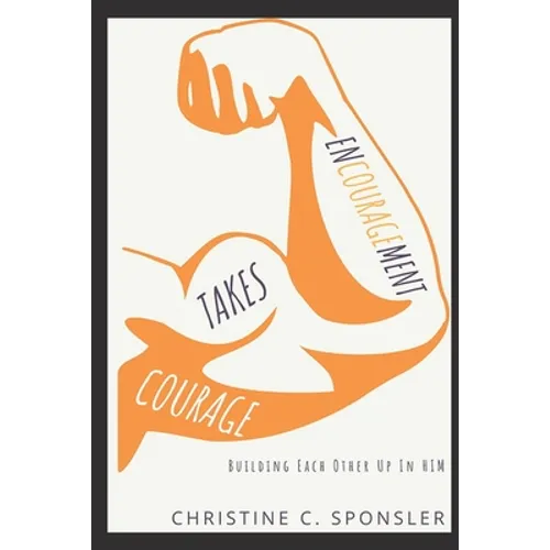 Encouragement Takes Courage: Building Each Other Up in Him - Paperback