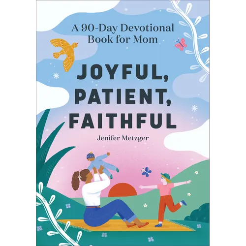 Joyful, Patient, Faithful: A 90-Day Devotional Book for Mom - Paperback