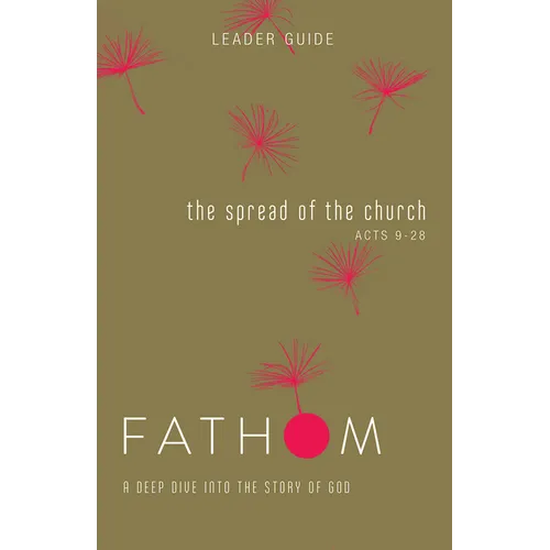 Fathom Bible Studies: The Spread of the Church Leader Guide (Acts 9-28) - Paperback
