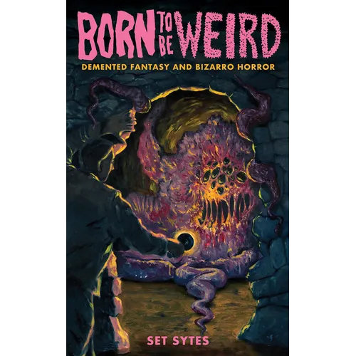 Born to Be Weird: DeMented Fantasy and Bizarro Horror - Paperback