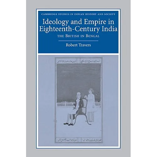 Ideology and Empire in Eighteenth-Century India: The British in Bengal - Paperback
