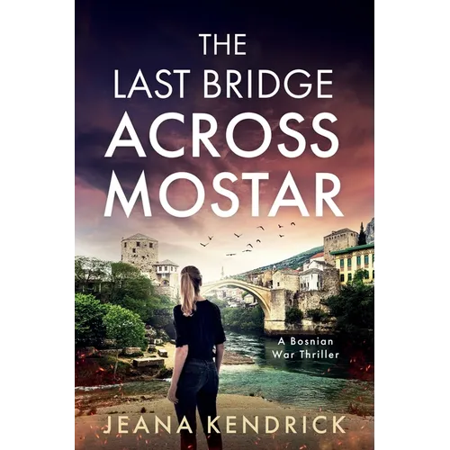 The Last Bridge Across Mostar: A Bosnian War Thriller - Paperback