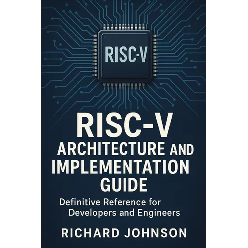 RISC-V Architecture and Implementation Guide: Definitive Reference for Developers and Engineers - Paperback