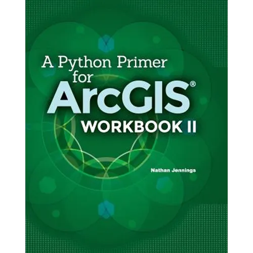 A Python Primer for ArcGIS(R): Workbook II - Paperback