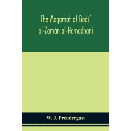 The Maqamat of Badi' al-Zamán al-Hamadhani Translated from the Arabic with an introduction and notes historical and grammatical - Paperback