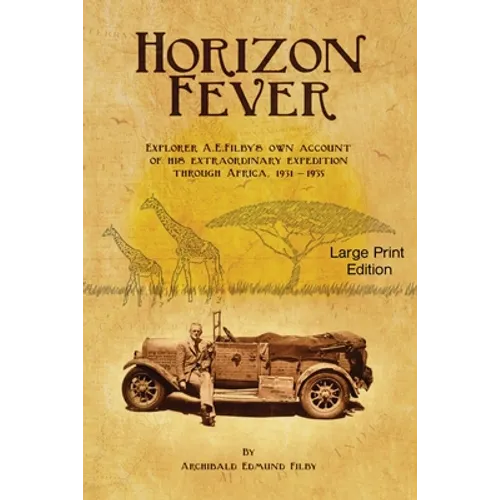 Horizon Fever 1 - LARGE PRINT: Explorer A E Filby's own account of his extraordinary expedition through Africa, 1931-1935 - Paperback