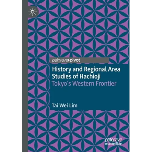 History and Regional Area Studies of Hachioji: Tokyo's Western Frontier - Paperback