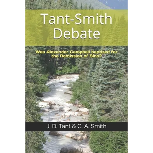 Tant-Smith Debate: Was Alexander Campbell baptized for the remission of sins? - Paperback