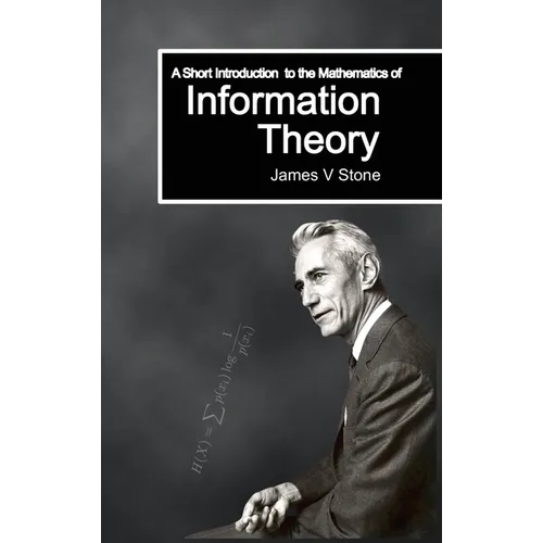 A Short Introduction to the Mathematics of Information Theory: A Tutorial Introduction