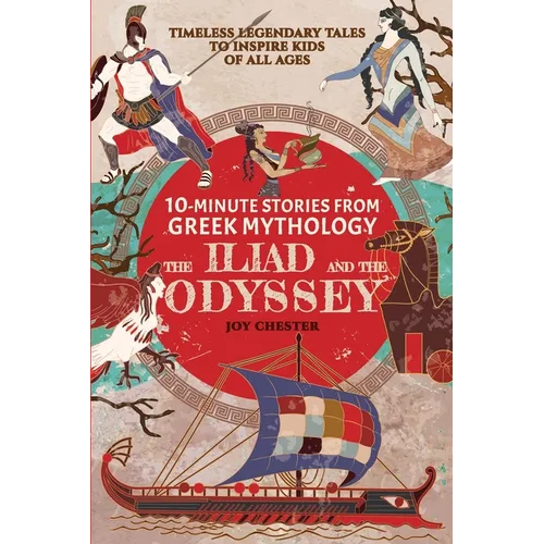 10-Minute Stories From Greek Mythology: The Iliad and The Odyssey: The Iliad and The Odyssey - Paperback
