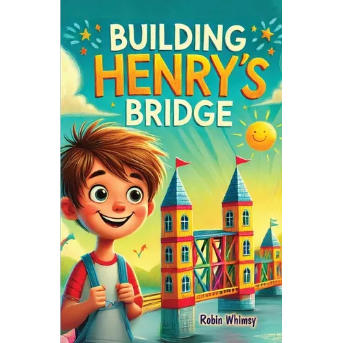 Building Henry's Bridge: A Children's Story book About ADHD and Mastering Big Projects [Improve Your Executive Functioning Skill] - Paperback