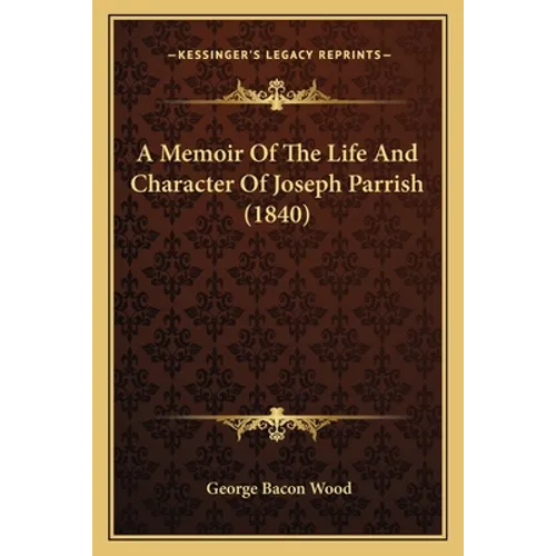 A Memoir Of The Life And Character Of Joseph Parrish (1840) - Paperback