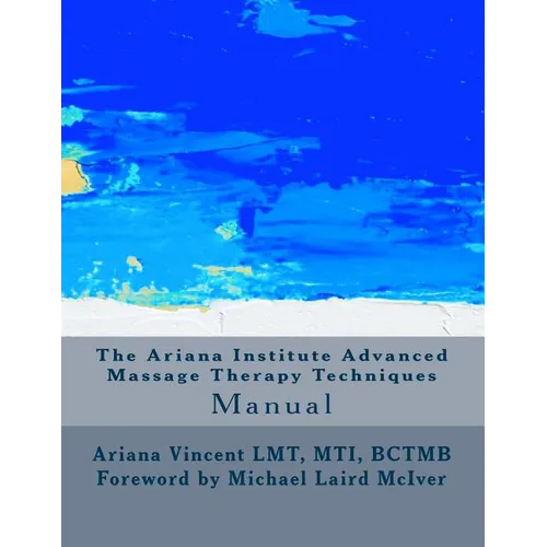 The Ariana Institute Advanced Massage Therapy Techniques: Manual - Paperback