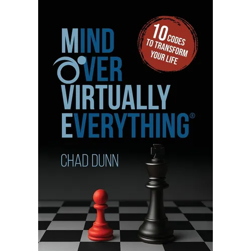 Mind Over Virtually Everything: 10 Codes to Transform Your Life