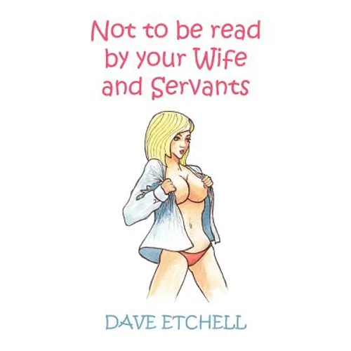 Not to Be Read by Your Wife and Servants - Paperback