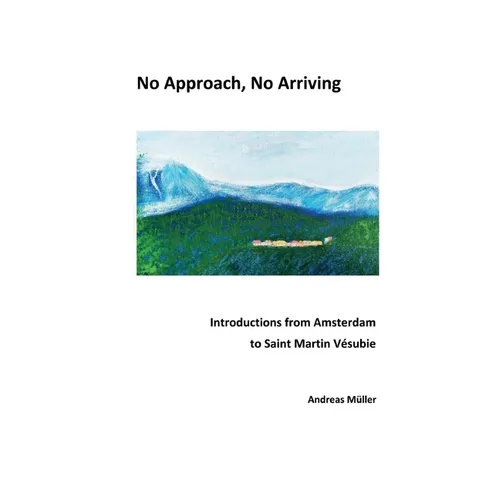 No Approach, No Arriving: Introductions from Amsterdam to Saint Martin Vésubie - Paperback