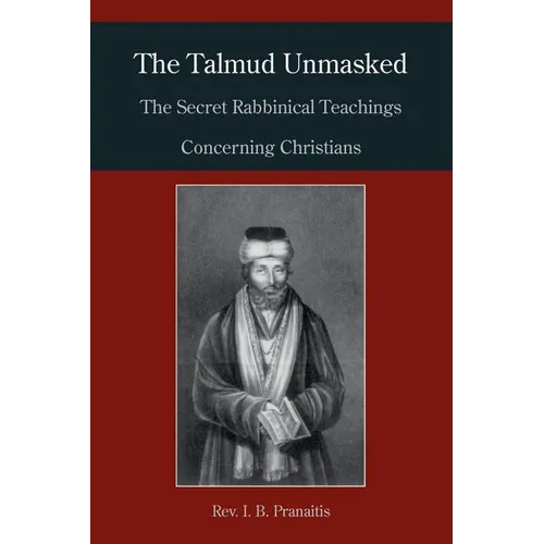 The Talmud Unmasked: The Secret Rabbinical Teachings Concerning Christians - Paperback